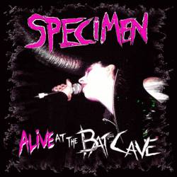 Specimen : Specimen Alive at the Batcave Specimen : Specimen Alive at the Batcave
